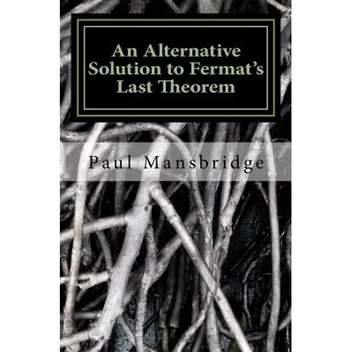 An Alternative Solution to Fermat's Last Theorem: An Alternative Solution to Fermat's Last Theorem
