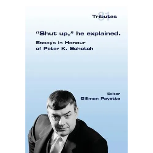 "Shut up," he explained.: Essays in Honour of Peter K. Schotch