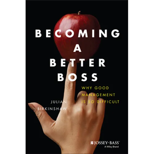Becoming a Better Boss: Why Good Management Is So Difficult