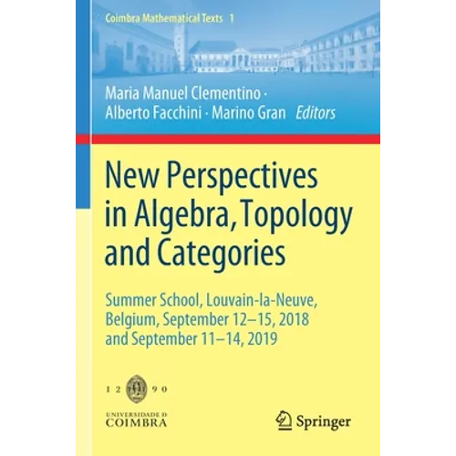 New Perspectives in Algebra, Topology and Categories: Summer School, Louvain-La-Neuve, Belgium, September 12-15, 2018 and September 11-14, 2019