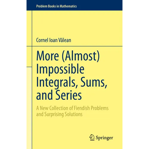 More (Almost) Impossible Integrals, Sums, and Series: A New Collection of Fiendish Problems and Surprising Solutions
