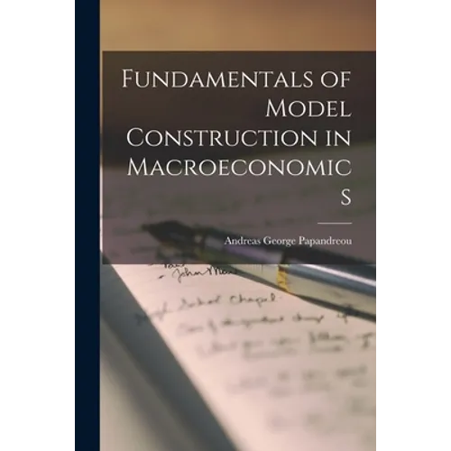 Fundamentals of Model Construction in Macroeconomics