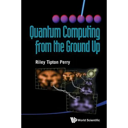 Quantum Computing from the Ground Up