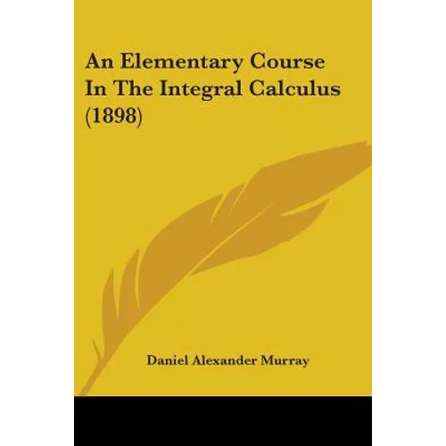 An Elementary Course In The Integral Calculus (1898)