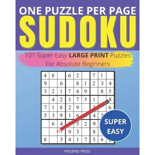 One Puzzle Per Page Sudoku - Super Easy: 101 Super Easy Large Print Puzzles For Absolute Beginners