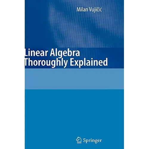Linear Algebra Thoroughly Explained