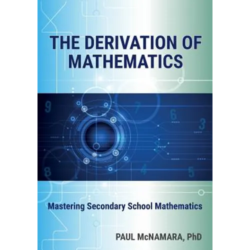The Derivation of Mathematics: Mastering Secondary School Mathematics