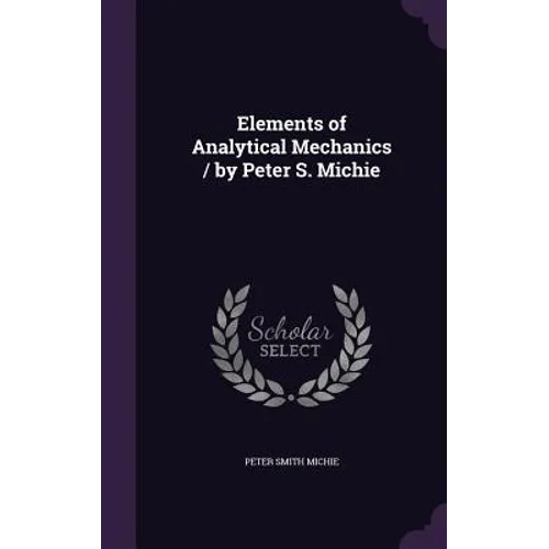 Elements of Analytical Mechanics / by Peter S. Michie
