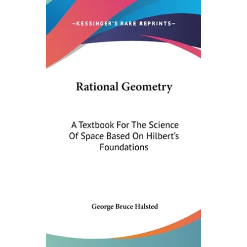 Rational Geometry: A Textbook For The Science Of Space Based On Hilbert's Foundations
