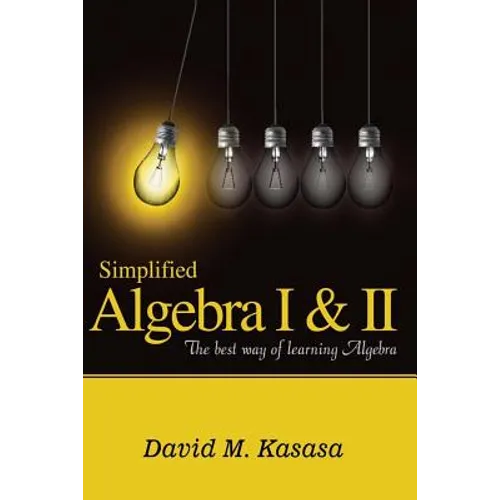 Simplified Algebra I & II: The best way of learning Algebra
