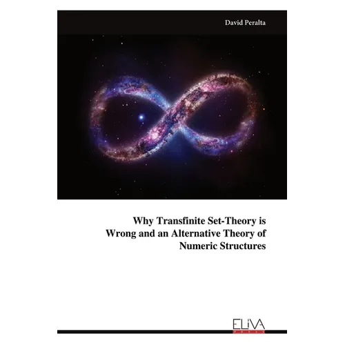 Why Transfinite Set-Theory is Wrong and an Alternative Theory of Numeric Structures