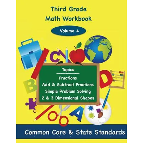 Third Grade Math Volume 4: Fractions, Add and Subtract Fractions, Simple Problem Solving, Two and Three Dimensional Shapes