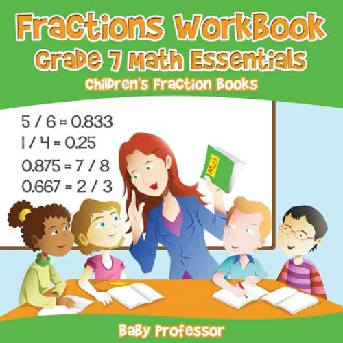 Fractions Workbook Grade 7 Math Essentials: Children's Fraction Books