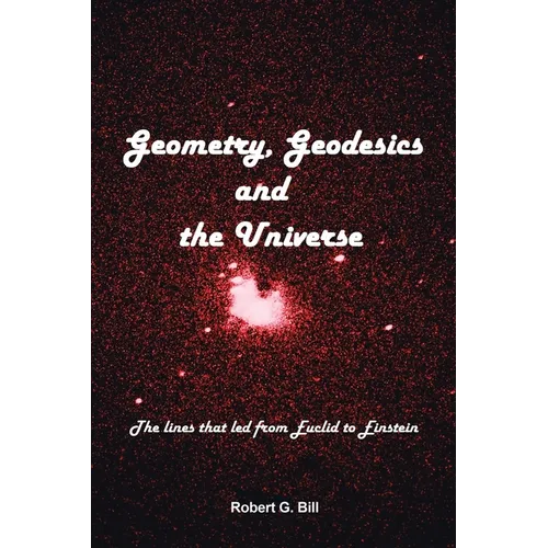 Geometry, Geodesics, and the Universe: The Lines that Led from Euclid to Einstein