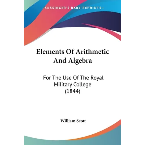 Elements Of Arithmetic And Algebra: For The Use Of The Royal Military College (1844)