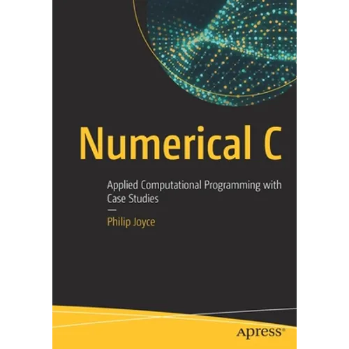 Numerical C: Applied Computational Programming with Case Studies