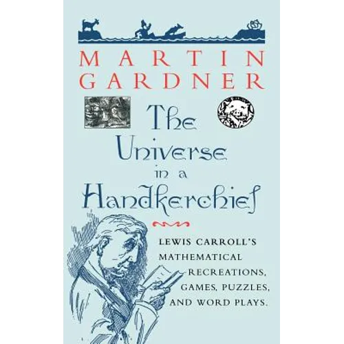 The Universe in a Handkerchief: Lewis Carroll's Mathematical Recreations, Games, Puzzles, and Word Plays