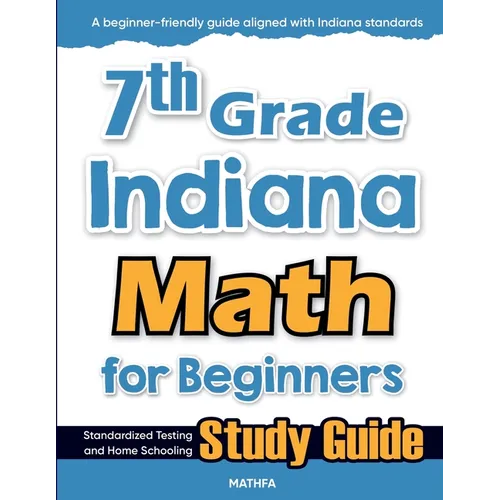 7th Grade Indiana Math for Beginners: Standardized Testing and Home Schooling Study Guide