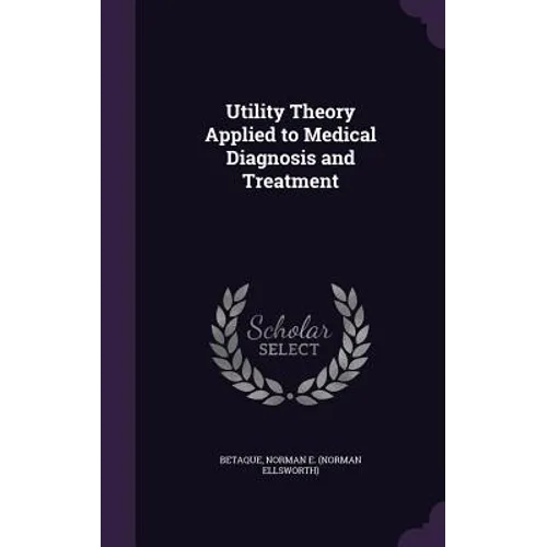 Utility Theory Applied to Medical Diagnosis and Treatment