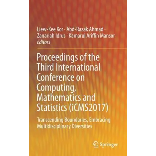 Proceedings of the Third International Conference on Computing, Mathematics and Statistics (Icms2017): Transcending Boundaries, Embracing Multidiscipl