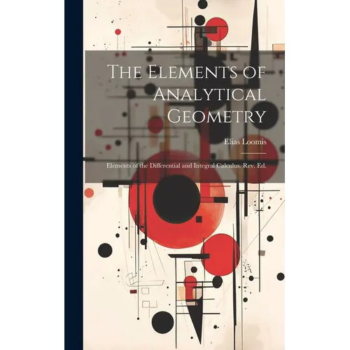The Elements of Analytical Geometry; Elements of the Differential and Integral Calculus. Rev. Ed.