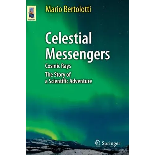 Celestial Messengers: Cosmic Rays: The Story of a Scientific Adventure