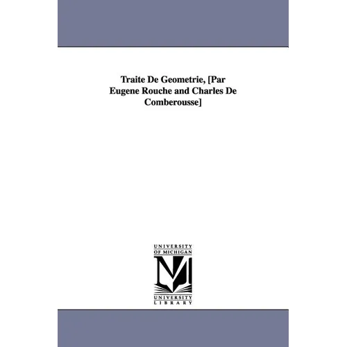 Traite de Geometrie, [Par Eugene Rouche and Charles de Comberousse]