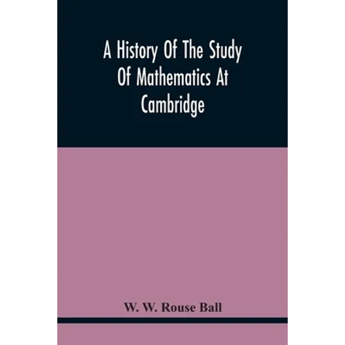 A History Of The Study Of Mathematics At Cambridge