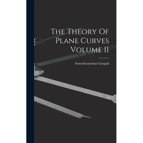 The Theory Of Plane Curves Volume II