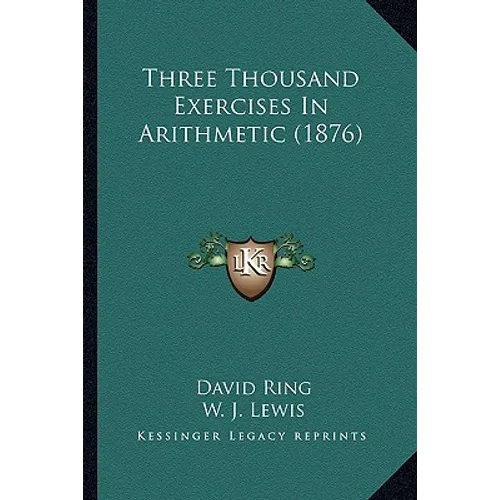 Three Thousand Exercises In Arithmetic (1876)