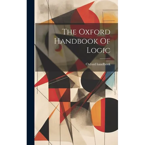 The Oxford Handbook Of Logic