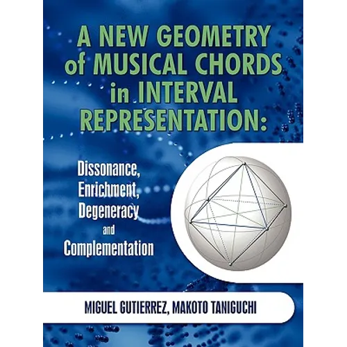 A New Geometry of Musical Chords in Interval Representation: Dissonance, Enrichment, Degeneracy and Complementation