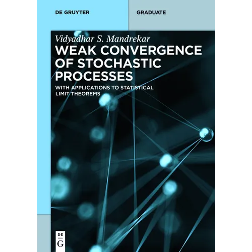 Weak Convergence of Stochastic Processes: With Applications to Statistical Limit Theorems