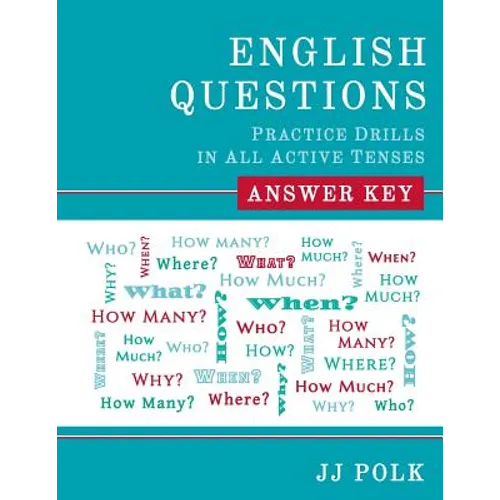 English Questions: Practice Drills in All Active Tenses - Answer Key