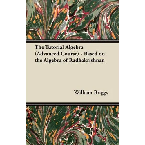 The Tutorial Algebra (Advanced Course) - Based on the Algebra of Radhakrishnan