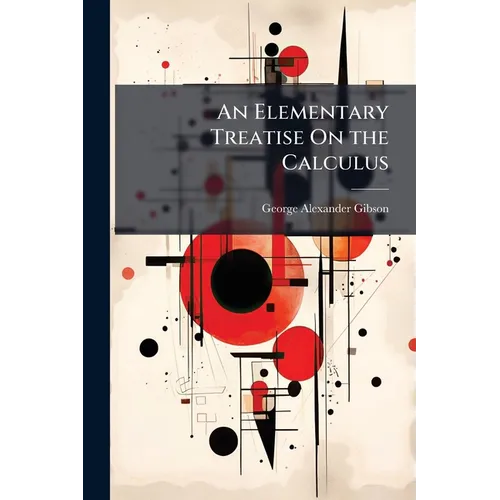 An Elementary Treatise On the Calculus: With Illustrations From Geometry, Mechanics and Physics