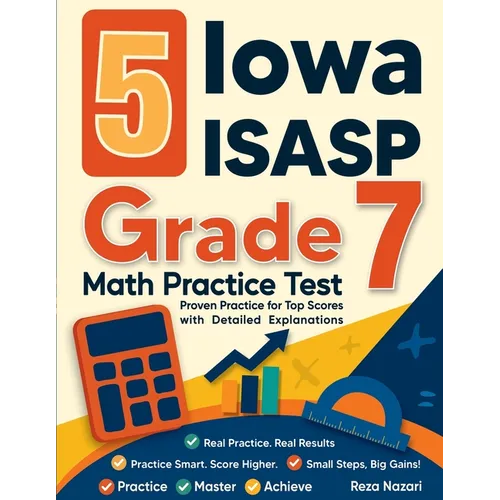 5 Iowa ISASP Grade 7 Math Practice Tests: Proven Practice for Top Scores with Detailed Explanations