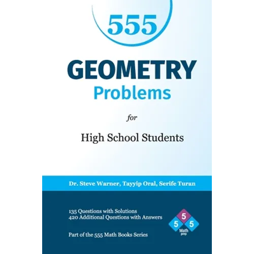 555 Geometry Problems for High School Students: 135 Questions with Solutions, 420 Additional Questions with Answers