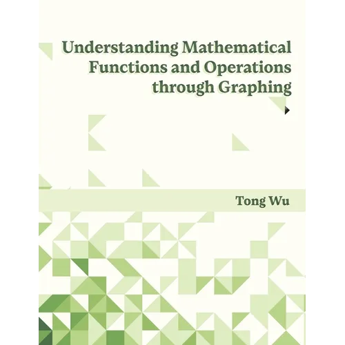 Understanding Mathematical Functions and Operations through Graphing