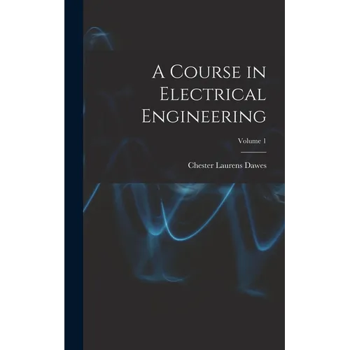 A Course in Electrical Engineering; Volume 1
