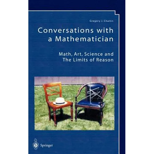 Conversations with a Mathematician: Math, Art, Science and the Limits of Reason