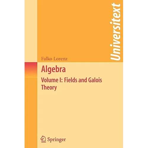 Algebra: Volume I: Fields and Galois Theory