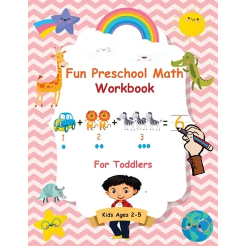 Fun Preschool Math Workbook For Toddlers: The Perfect Beginner Math Learning Book with Number Tracing, Counting, Coloring and Basic Arithmetic Activit