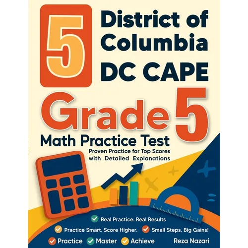 5 District of Columbia DC CAPE Grade 5 Math Practice Tests: Proven Practice for Top Scores with Detailed Explanations