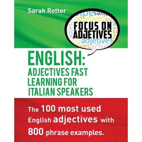 English: Adjectives Fast Track Learning for Italian Speakers: The 100 most used English adjectives with 800 phrase examples.