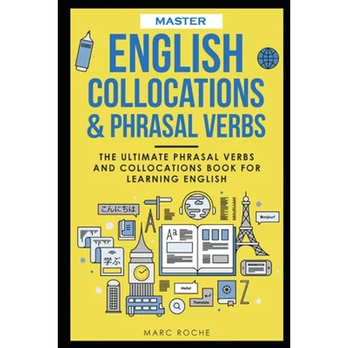 Master English Collocations & Phrasal Verbs: The Ultimate Phrasal Verbs and Collocations Book for Learning English