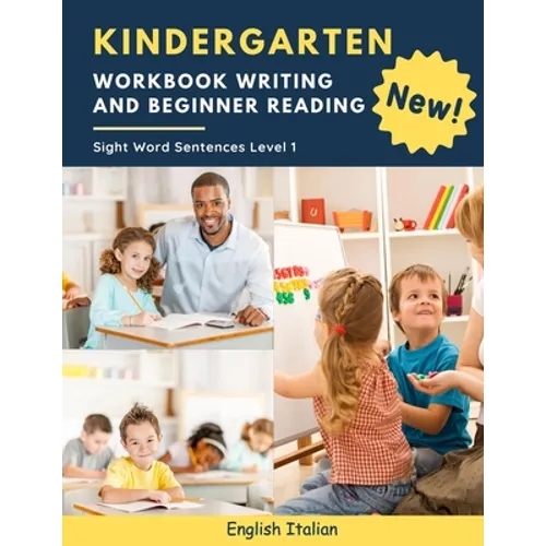 Kindergarten Workbook Writing And Beginner Reading Sight Word Sentences Level 1 English Italian: 100 Easy readers cvc phonics spelling readiness handw