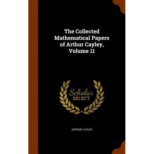 The Collected Mathematical Papers of Arthur Cayley, Volume 11