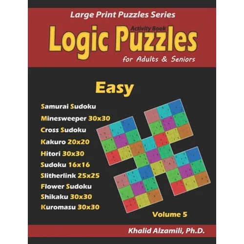 Activity Book: Logic Puzzles for Adults & Seniors: 100 Easy Logic Puzzles (Samurai Sudoku, Minesweeper, Cross Sudoku, Numbrix, Fillomino, Slitherlink,
