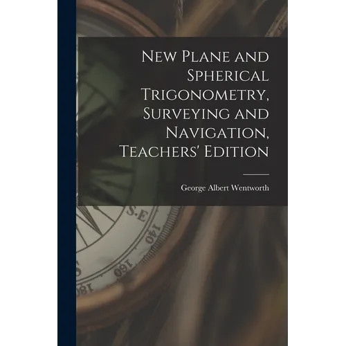 New Plane and Spherical Trigonometry, Surveying and Navigation, Teachers' Edition